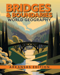 Bridges and Boundaries: World Geography, Arkansas Edition | Fifth Grade | Student Edition