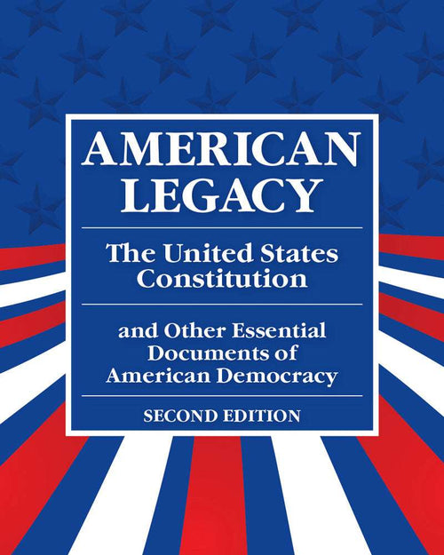 American Legacy: The United States Constitution and Other Essential Documents of American Democracy